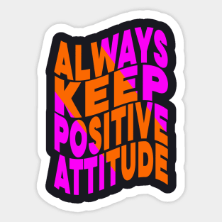 Always keep positive attitude Sticker